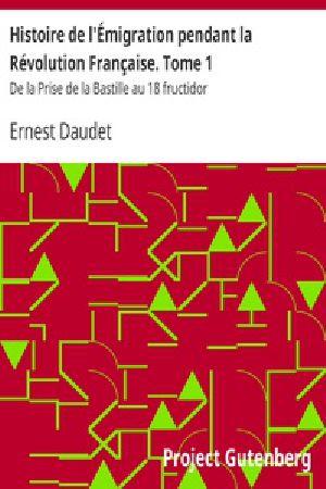 [Gutenberg 29013] • Histoire de l'Émigration pendant la Révolution Française / Tome 1er - De la Prise de la Bastille au 18 fructidor